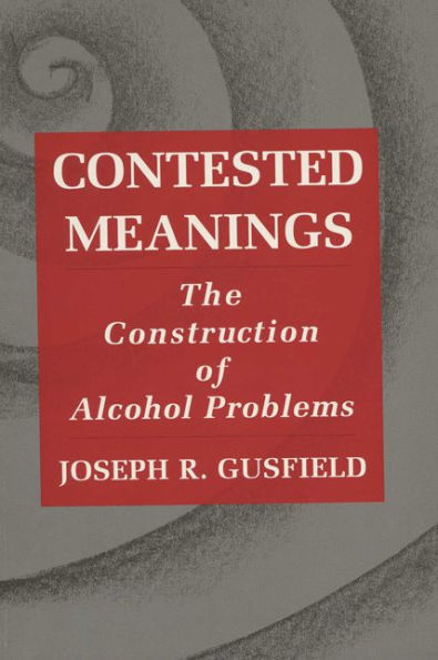 Contested Meanings: The Construction of Alcohol Problems / Edition 1