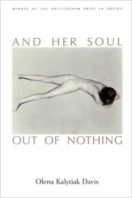 Title: And Her Soul Out of Nothing, Author: Olena Kalytiak Davis