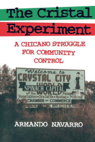 Title: The Cristal Experiment: A Chicano Struggle for Community Control / Edition 1, Author: Armando Navarro