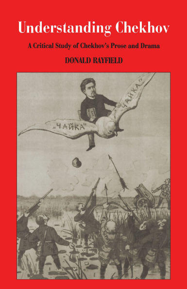 Understanding Chekhov: A Critical Study Of Chekhov'S Prose And Drama