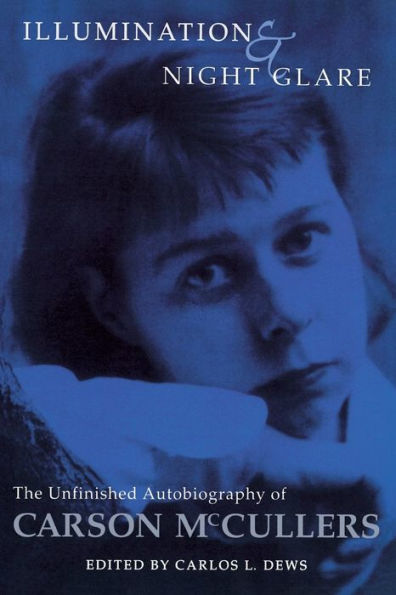 Illumination And Night Glare: The Unfinished Autobiography Of Carson Mccullers