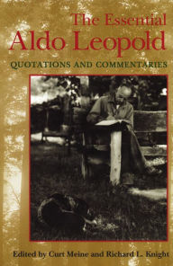 Title: The Essential Aldo Leopold: Quotations and Commentaries, Author: Curt D. Meine