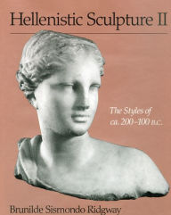 Title: Hellenistic Sculpture II: The Styles of ca. 200-100 B.C., Author: Brunilde Sismondo Ridgway