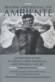 Reading and Writing the Ambiente: Queer Sexualities in Latino, Latin American and Spanish Culture
