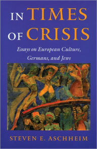 In Times of Crisis: Essays on European Culture, Germans and Jews