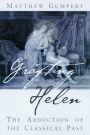 Grafting Helen: The Abduction of the Classical Past