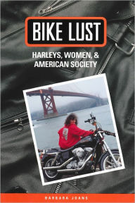 Title: Bike Lust: Harleys, Women, And American Society, Author: Barbara Joans