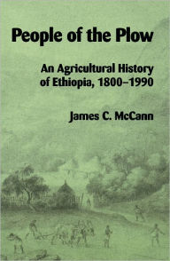 Title: People of the Plow: An Agricultural History of Ethiopia, 1800-1990, Author: James C. McCann