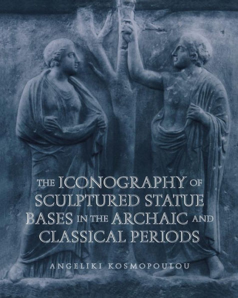 The Iconography of Sculptured Statue Bases in the Archaic and Classical Periods / Edition 1