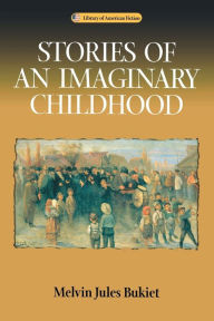 Title: Stories Of An Imaginary Childhood, Author: Melvin Jules Bukiet