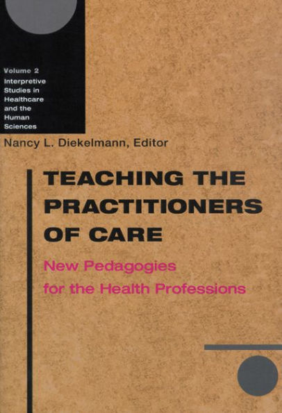 Teaching the Practitioners of Care: New Pedagogies for the Health Professions / Edition 1