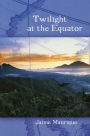 Twilight at the Equator: A Novel