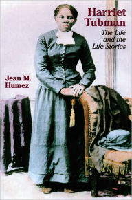 Title: Harriet Tubman: The Life and the Life Stories, Author: Jean M. Humez