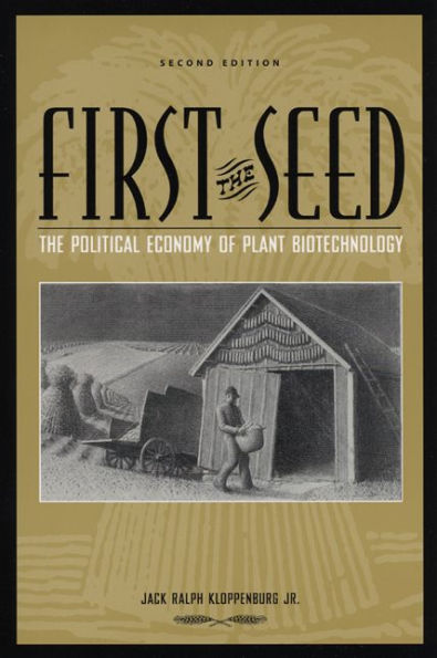 First the Seed: The Political Economy of Plant Biotechnology / Edition 2