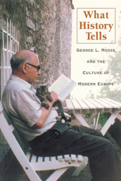 What History Tells: George L. Mosse and the Culture of Modern Europe