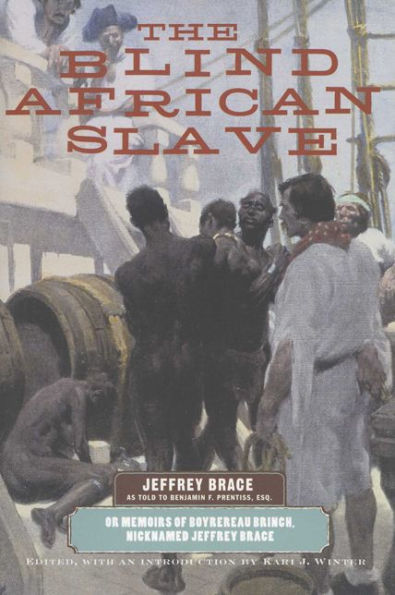 The Blind African Slave: Memoirs of Boyrereau Brinch, Nicknamed Jeffrey Brace