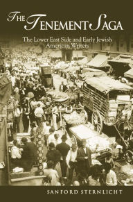 Title: The Tenement Saga: The Lower East Side and Early Jewish American Writers / Edition 1, Author: Sanford Sternlicht