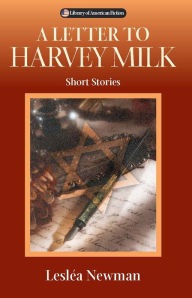 Title: A Letter to Harvey Milk: Short Stories, Author: Lesléa Newman