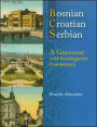 Bosnian, Croatian, Serbian, a Grammar: With Sociolinguistic Commentary / Edition 1