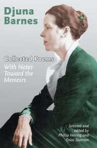 Collected Poems: with Notes Toward the Memoirs of Djuna Barnes