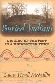 Title: Buried Indians: Digging Up the Past in a Midwestern Town, Author: Laurie Hovell McMillin