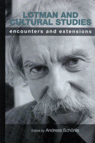 Title: Lotman and Cultural Studies: Encounters and Extensions, Author: Andreas Schonle