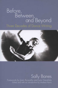 Before, Between, and Beyond: Three Decades of Dance Writing