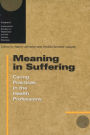 Meaning in Suffering: Caring Practices in the Health Professions