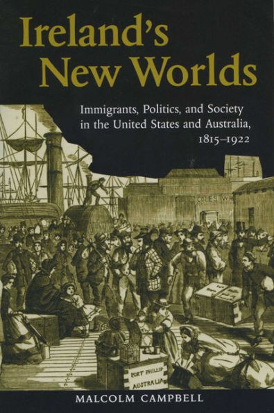 Ireland's New Worlds: Immigrants, Politics, and Society in the United States and Australia, 1815-1922