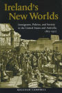 Ireland's New Worlds: Immigrants, Politics, and Society in the United States and Australia, 1815-1922