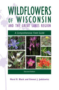 Title: Wildflowers of Wisconsin and the Great Lakes Region: A Comprehensive Field Guide, Author: Merel R. Black