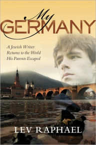 Title: My Germany: A Jewish Writer Returns to the World His Parents Escaped, Author: Lev Raphael