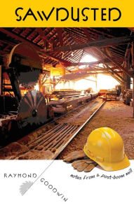 Sawdusted: Notes from a Post-Boom Mill