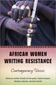 Title: African Women Writing Resistance: An Anthology of Contemporary Voices, Author: Jennifer Browdy de Hernandez