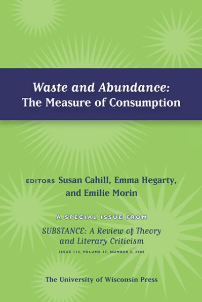 Waste and Abundance: The Measure of Consumption: Special Issue of SubStance, Issue 116, 37:2 (2008)