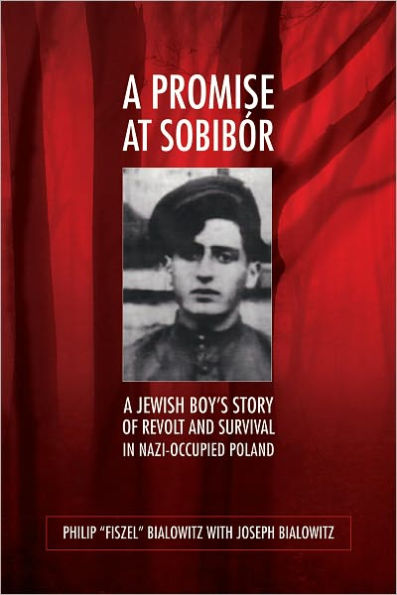 A Promise at Sobibór: A Jewish Boy's Story of Revolt and Survival in Nazi-Occupied Poland