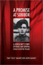 A Promise at Sobibór: A Jewish Boy's Story of Revolt and Survival in Nazi-Occupied Poland