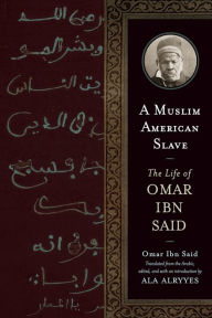 Title: A Muslim American Slave: The Life of Omar Ibn Said, Author: Omar Ibn Said