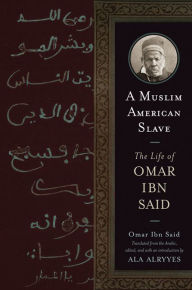 Title: A Muslim American Slave: The Life of Omar Ibn Said, Author: Omar Ibn Said
