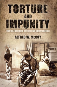 Title: Torture and Impunity: The U.S. Doctrine of Coercive Interrogation, Author: Alfred W. McCoy