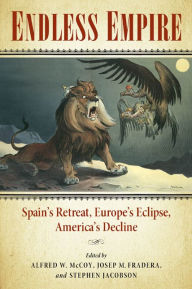 Title: Endless Empire: Spain's Retreat, Europe's Eclipse, America's Decline, Author: Alfred W. McCoy