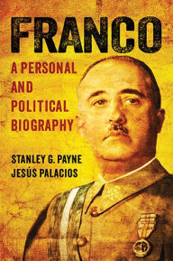 Title: Franco: A Personal and Political Biography, Author: Stanley G. Payne