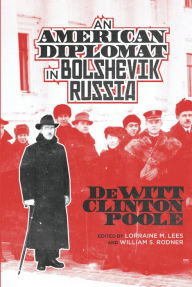 Title: An American Diplomat in Bolshevik Russia, Author: DeWitt Clinton Poole