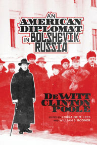 Title: An American Diplomat in Bolshevik Russia, Author: DeWitt Clinton Poole