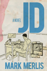 Title: JD: A Novel, Author: Mark Merlis
