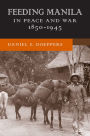 Feeding Manila in Peace and War, 1850-1945