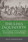 The Lima Inquisition: The Plight of Crypto-Jews in Seventeenth-Century Peru