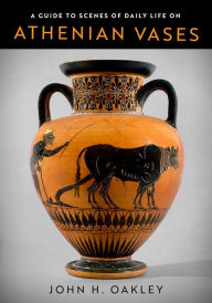 Title: A Guide to Scenes of Daily Life on Athenian Vases, Author: John H. Oakley