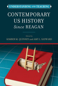 Title: Understanding and Teaching Contemporary US History since Reagan, Author: Kimber Quinney