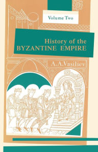 Title: History of the Byzantine Empire, 324-1453, Volume II / Edition 2, Author: Alexander A. Vasiliev